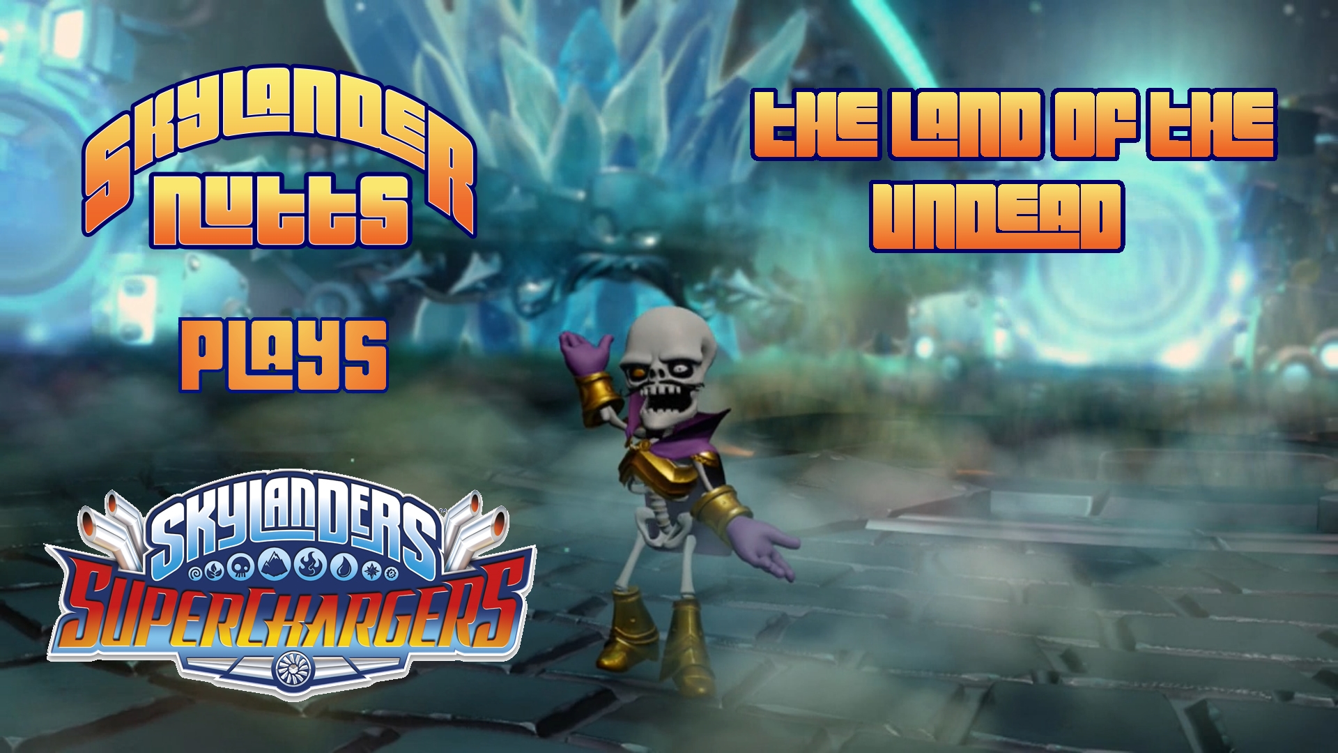 Skylanders SuperChargers - SkylanderNutts Plays The Land of the Undead (Ch 15-19)