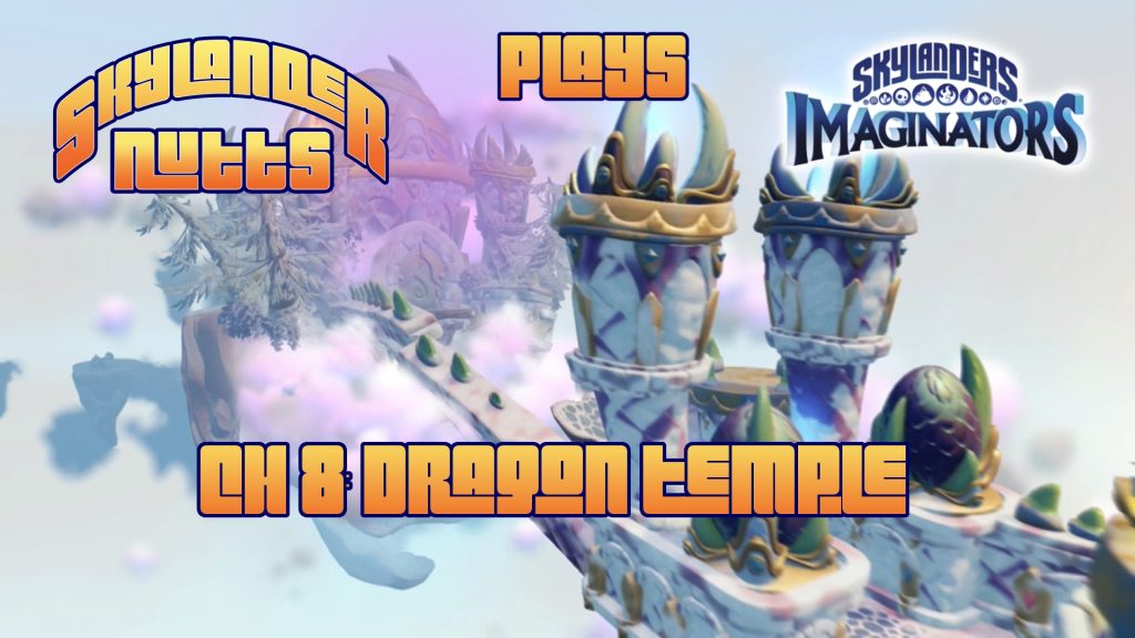 SkylanderNutts Plays Imaginators (Chapter 8 - Dragon Temple)